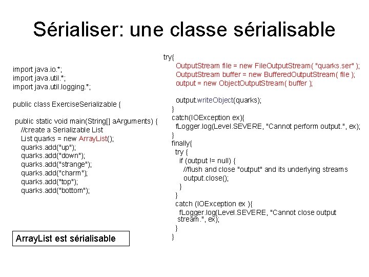 Sérialiser: une classe sérialisable import java. io. *; import java. util. logging. *; try{