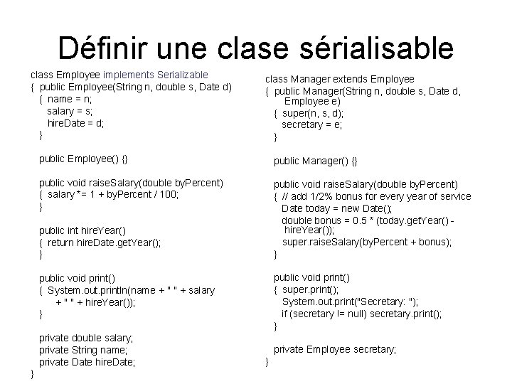 Définir une clase sérialisable class Employee implements Serializable { public Employee(String n, double s,