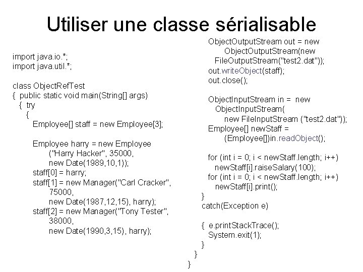 Utiliser une classe sérialisable import java. io. *; import java. util. *; class Object.