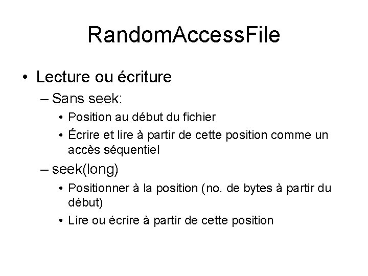 Random. Access. File • Lecture ou écriture – Sans seek: • Position au début