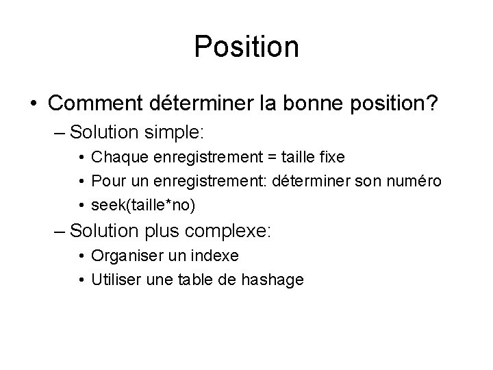 Position • Comment déterminer la bonne position? – Solution simple: • Chaque enregistrement =