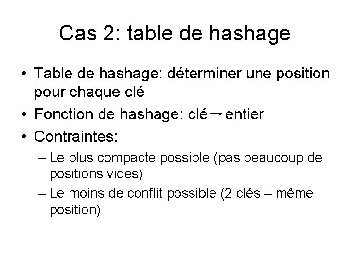 Cas 2: table de hashage • Table de hashage: déterminer une position pour chaque