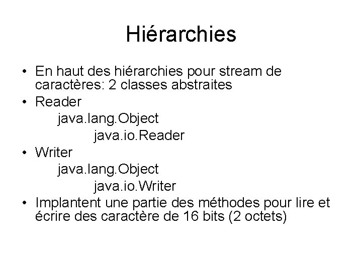 Hiérarchies • En haut des hiérarchies pour stream de caractères: 2 classes abstraites •
