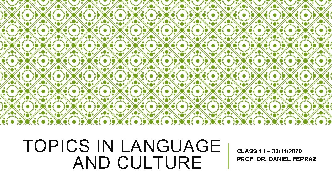 TOPICS IN LANGUAGE AND CULTURE CLASS 11 – 30/11/2020 PROF. DR. DANIEL FERRAZ 