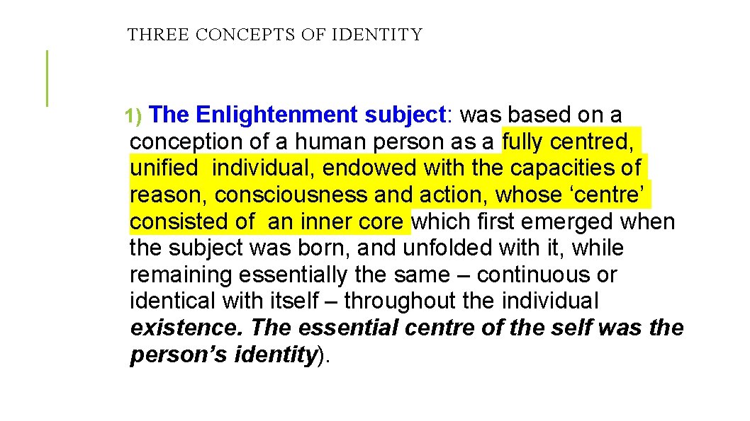 THREE CONCEPTS OF IDENTITY 1) The Enlightenment subject: was based on a conception of