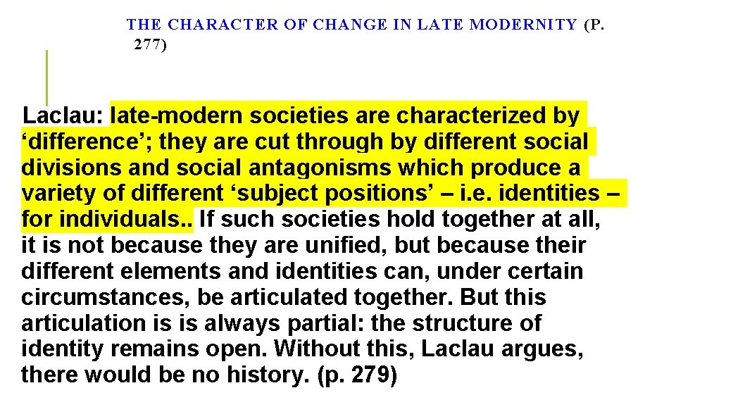 THE CHARACTER OF CHANGE IN LATE MODERNITY (P. 277) Laclau: late-modern societies are characterized