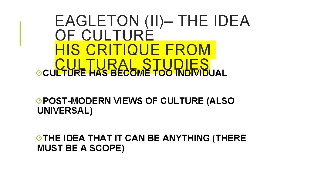 EAGLETON (II)– THE IDEA OF CULTURE HIS CRITIQUE FROM CULTURAL STUDIES CULTURE HAS BECOME
