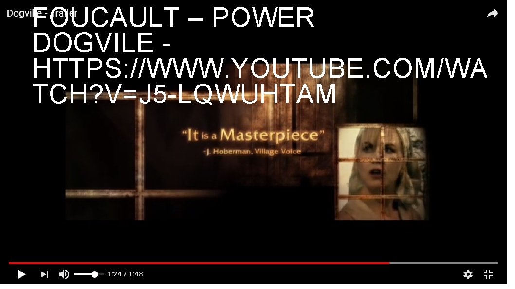 FOUCAULT – POWER DOGVILE HTTPS: //WWW. YOUTUBE. COM/WA TCH? V=J 5 -LQWUHTAM 