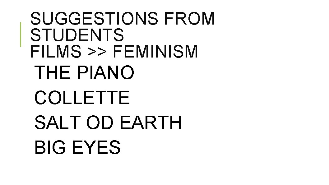 SUGGESTIONS FROM STUDENTS FILMS >> FEMINISM THE PIANO COLLETTE SALT OD EARTH BIG EYES