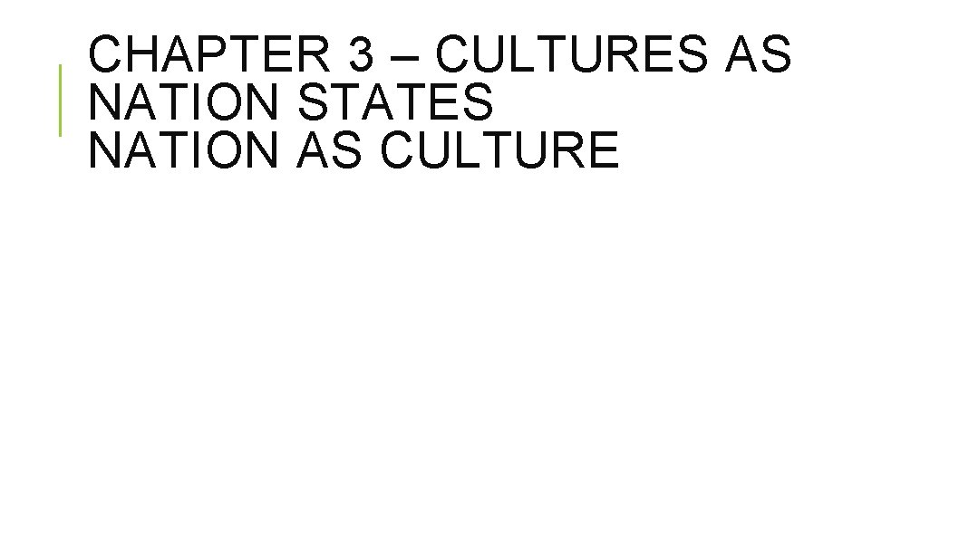 CHAPTER 3 – CULTURES AS NATION STATES NATION AS CULTURE 