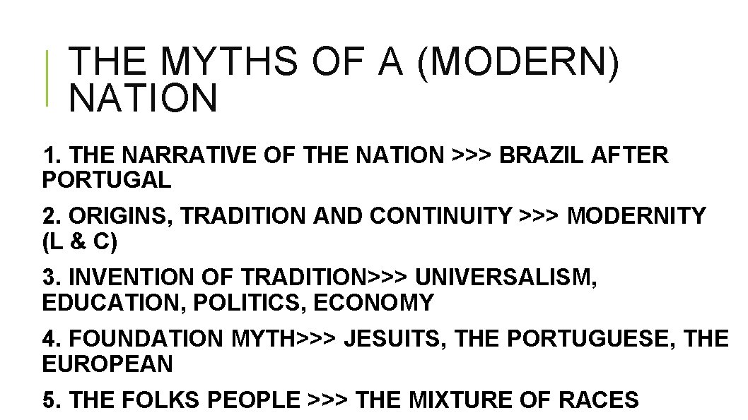 THE MYTHS OF A (MODERN) NATION 1. THE NARRATIVE OF THE NATION >>> BRAZIL