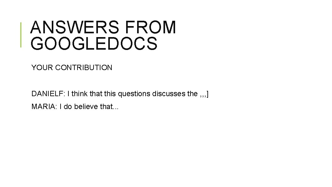 ANSWERS FROM GOOGLEDOCS YOUR CONTRIBUTION DANIELF: I think that this questions discusses the ,