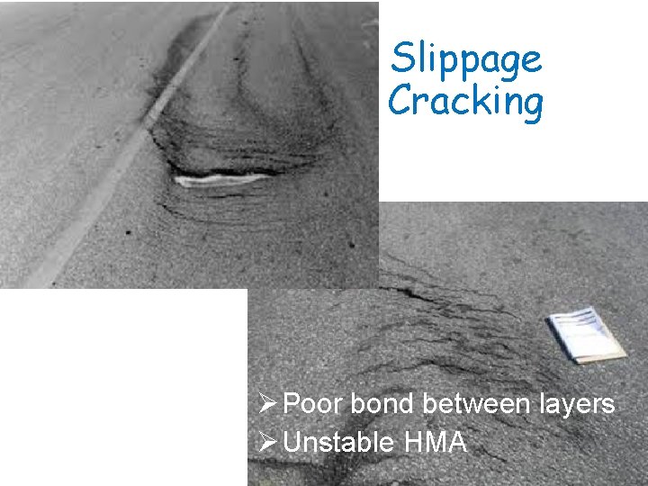 Slippage Cracking Ø Poor bond between layers Ø Unstable HMA 
