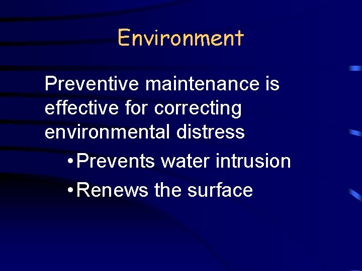 Environment Preventive maintenance is effective for correcting environmental distress • Prevents water intrusion •