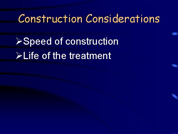 Construction Considerations ØSpeed of construction ØLife of the treatment 