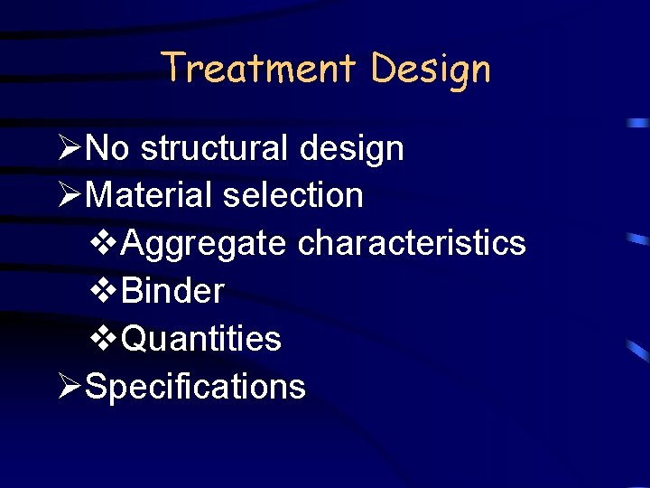 Treatment Design ØNo structural design ØMaterial selection v. Aggregate characteristics v. Binder v. Quantities