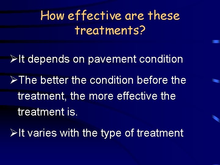 How effective are these treatments? ØIt depends on pavement condition ØThe better the condition
