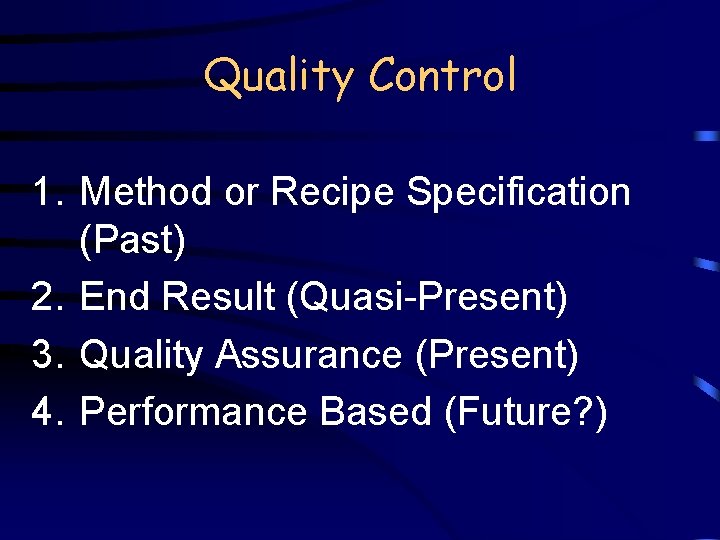 Quality Control 1. Method or Recipe Specification (Past) 2. End Result (Quasi-Present) 3. Quality