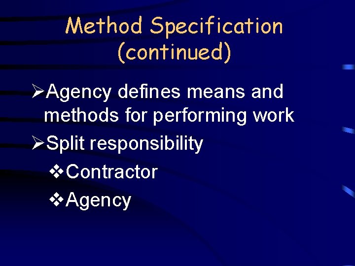 Method Specification (continued) ØAgency defines means and methods for performing work ØSplit responsibility v.