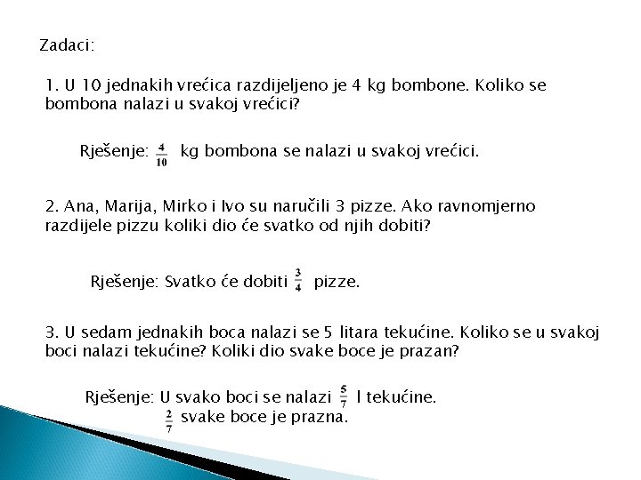 Zadaci: 1. U 10 jednakih vrećica razdijeljeno je 4 kg bombone. Koliko se bombona
