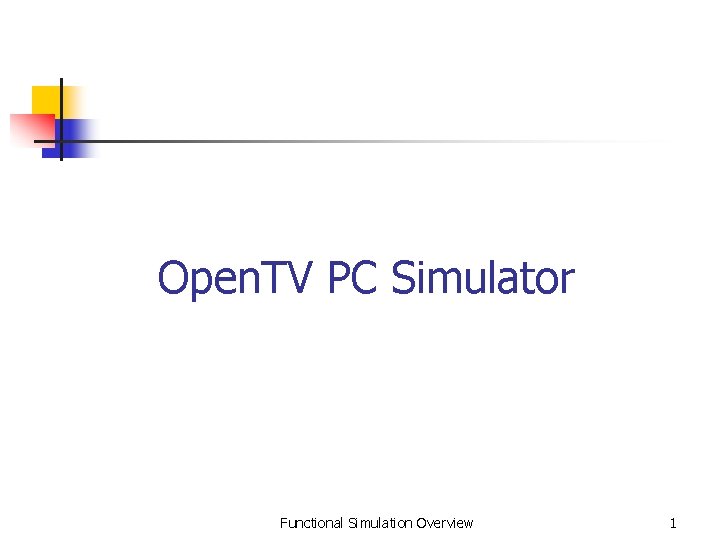 Open. TV PC Simulator Functional Simulation Overview 1 