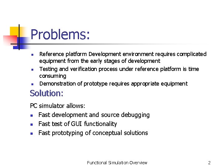 Problems: n n n Reference platform Development environment requires complicated equipment from the early