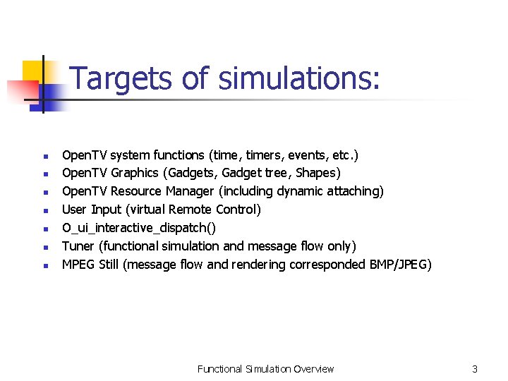 Targets of simulations: n n n n Open. TV system functions (time, timers, events,