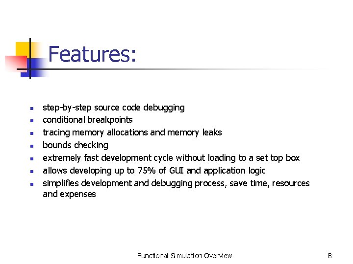 Features: n n n n step-by-step source code debugging conditional breakpoints tracing memory allocations