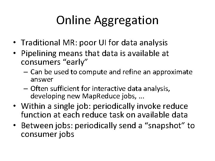 Online Aggregation • Traditional MR: poor UI for data analysis • Pipelining means that Online Aggregation • Traditional MR: poor UI for data analysis • Pipelining means that
