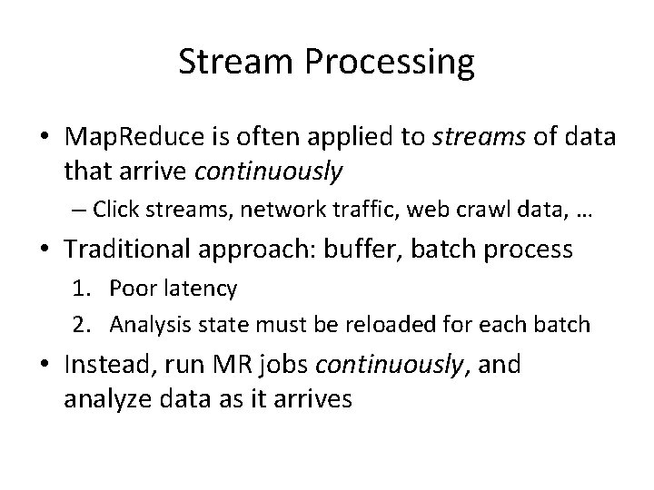 Stream Processing • Map. Reduce is often applied to streams of data that arrive Stream Processing • Map. Reduce is often applied to streams of data that arrive