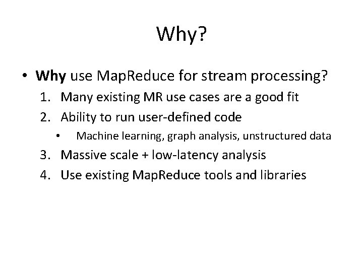 Why? • Why use Map. Reduce for stream processing? 1. Many existing MR use Why? • Why use Map. Reduce for stream processing? 1. Many existing MR use
