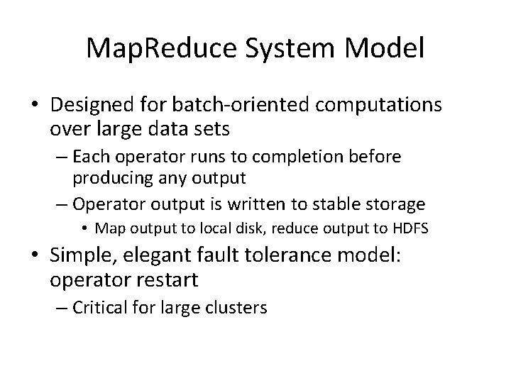Map. Reduce System Model • Designed for batch-oriented computations over large data sets – Map. Reduce System Model • Designed for batch-oriented computations over large data sets –