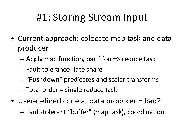 #1: Storing Stream Input • Current approach: colocate map task and data producer – #1: Storing Stream Input • Current approach: colocate map task and data producer –