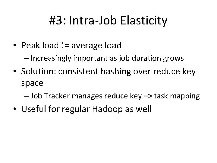 #3: Intra-Job Elasticity • Peak load != average load – Increasingly important as job #3: Intra-Job Elasticity • Peak load != average load – Increasingly important as job