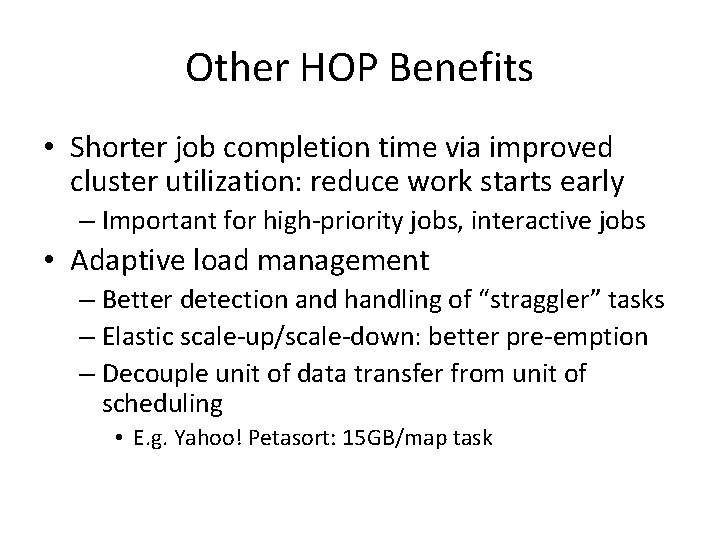 Other HOP Benefits • Shorter job completion time via improved cluster utilization: reduce work Other HOP Benefits • Shorter job completion time via improved cluster utilization: reduce work