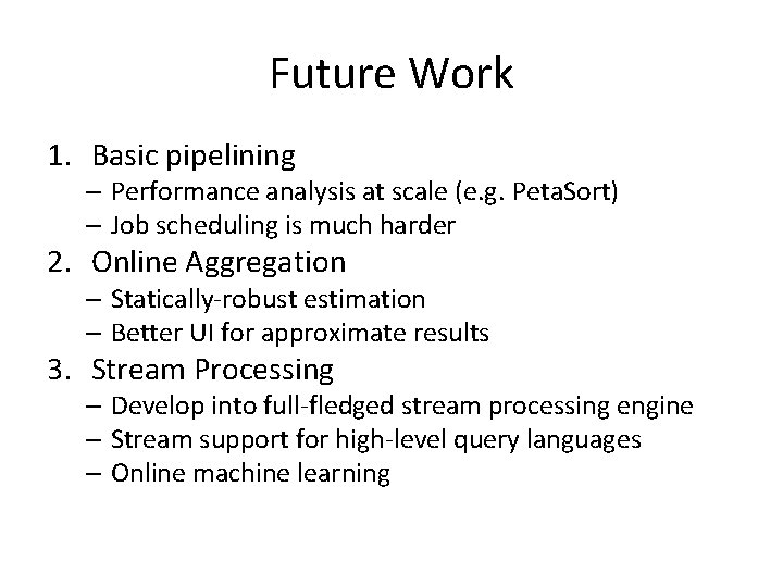 Future Work 1. Basic pipelining – Performance analysis at scale (e. g. Peta. Sort) Future Work 1. Basic pipelining – Performance analysis at scale (e. g. Peta. Sort)
