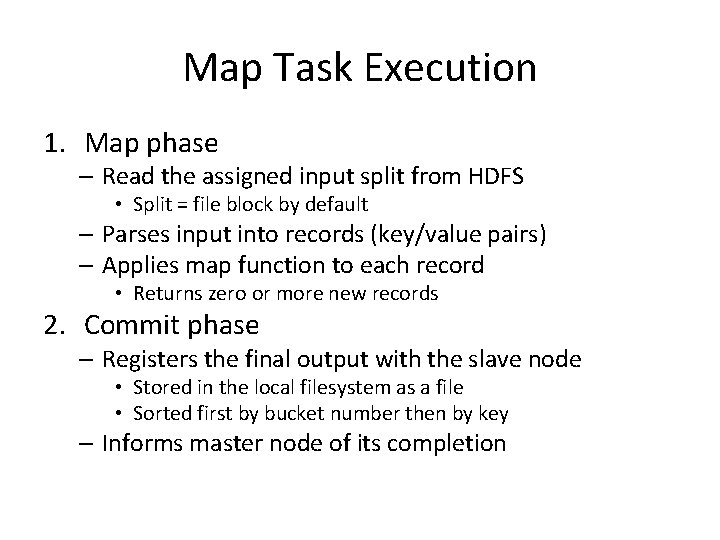 Map Task Execution 1. Map phase – Read the assigned input split from HDFS Map Task Execution 1. Map phase – Read the assigned input split from HDFS