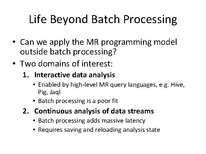 Life Beyond Batch Processing • Can we apply the MR programming model outside batch Life Beyond Batch Processing • Can we apply the MR programming model outside batch