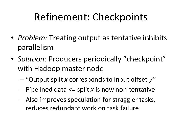 Refinement: Checkpoints • Problem: Treating output as tentative inhibits parallelism • Solution: Producers periodically Refinement: Checkpoints • Problem: Treating output as tentative inhibits parallelism • Solution: Producers periodically