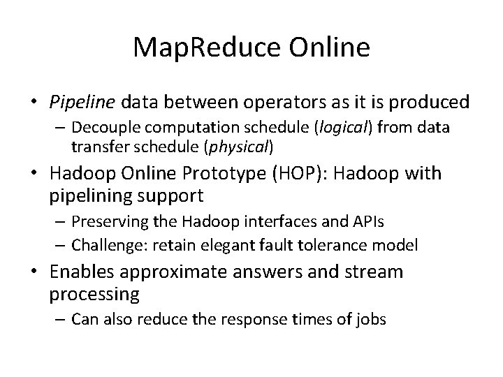 Map. Reduce Online • Pipeline data between operators as it is produced – Decouple Map. Reduce Online • Pipeline data between operators as it is produced – Decouple