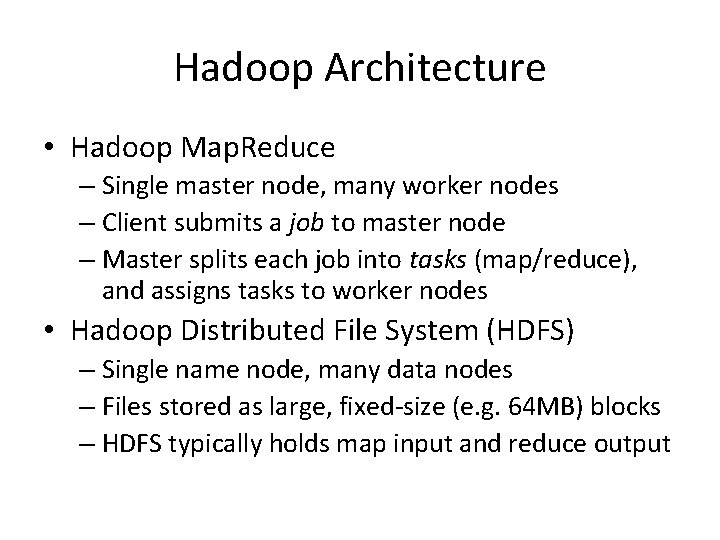 Hadoop Architecture • Hadoop Map. Reduce – Single master node, many worker nodes – Hadoop Architecture • Hadoop Map. Reduce – Single master node, many worker nodes –