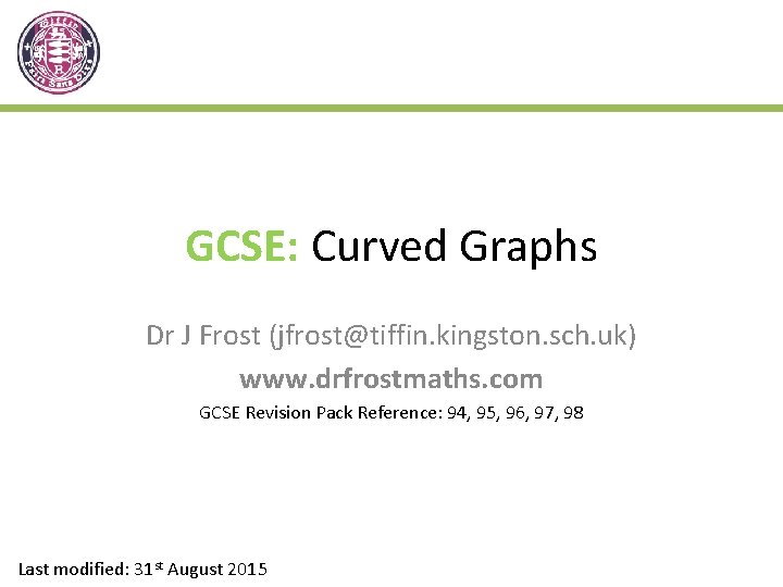 GCSE: Curved Graphs Dr J Frost (jfrost@tiffin. kingston. sch. uk) www. drfrostmaths. com GCSE