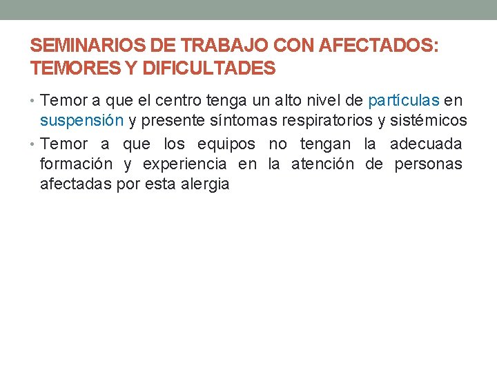 SEMINARIOS DE TRABAJO CON AFECTADOS: TEMORES Y DIFICULTADES • Temor a que el centro