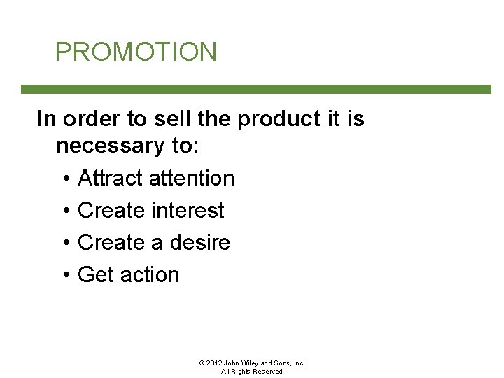 PROMOTION In order to sell the product it is necessary to: • Attract attention