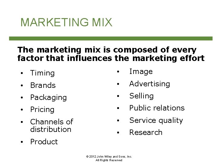 MARKETING MIX The marketing mix is composed of every factor that influences the marketing