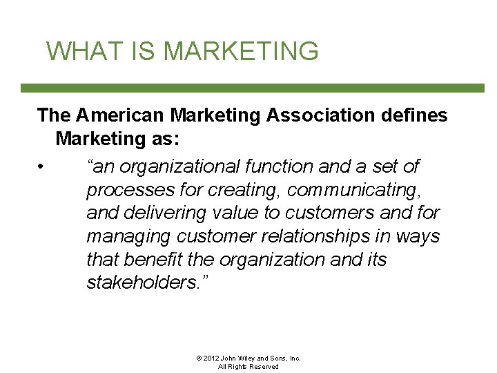 WHAT IS MARKETING The American Marketing Association defines Marketing as: • “an organizational function