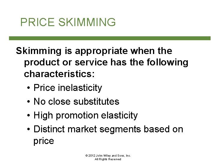 PRICE SKIMMING Skimming is appropriate when the product or service has the following characteristics: