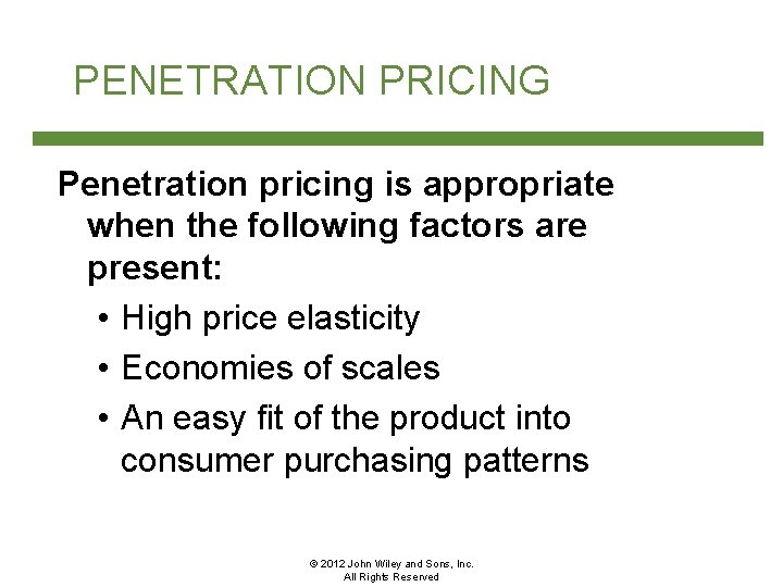 PENETRATION PRICING Penetration pricing is appropriate when the following factors are present: • High