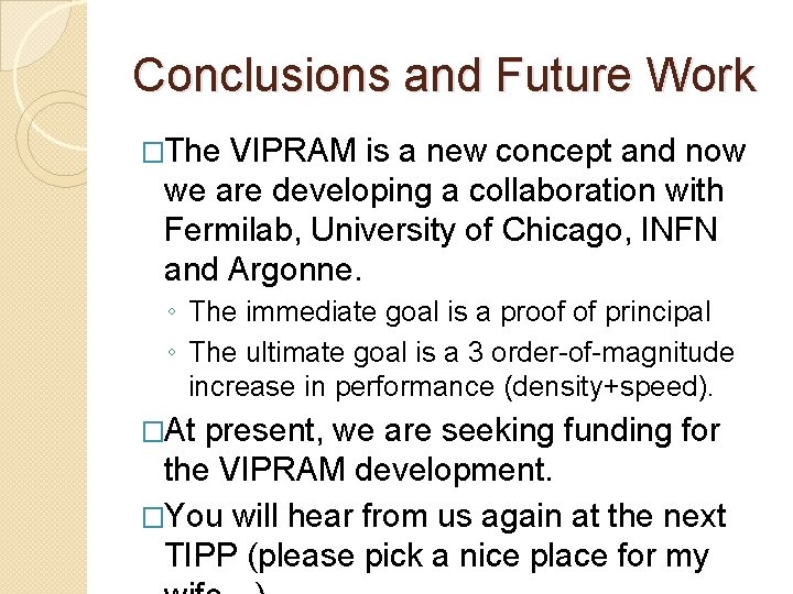 Conclusions and Future Work �The VIPRAM is a new concept and now we are