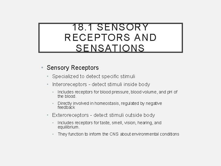18. 1 SENSORY RECEPTORS AND SENSATIONS • Sensory Receptors • Specialized to detect specific